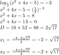 log_ \frac{1}{2} (x^2+4x-5)=-3 \\ x^2+4x-5=( \frac{1}{2})^-^3 \\ x^2+4x-5=8 \\ x^2+4x-13=0 \\ D=16+52=68=2 \sqrt{17} \\ \\ x_1= \frac{-4-2 \sqrt{17} }{2}=-2- \sqrt{17} \\ \\ x_2= \frac{-4+2 \sqrt{17} }{2}=-2+ \sqrt{17}