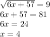 \sqrt{6x+57}=9 \\ 6x+57=81 \\ 6x=24 \\ x=4