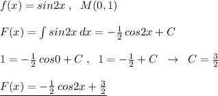 f(x)=sin2x\; ,\; \; M(0,1)\\\\F(x)=\int sin2x\, dx=-\frac{1}{2}\, cos2x+C\\\\1=-\frac{1}{2}\, cos0+C\; ,\; \; 1=-\frac{1}{2}+C\; \; \to \; \; C=\frac{3}{2}\\\\\underline {F(x)=-\frac{1}{2}\, cos2x+\frac{3}{2}}