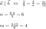 \vec{a}\parallel \vec{b}\; \; \Leftrightarrow \; \; \frac{3}{9}= \frac{2}{n} = \frac{m}{12} \\\\n= \frac{9\cdot 2}{3}=6\\\\m= \frac{3\cdot 12}{9}=4