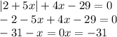 |2+5x|+4x-29=0 \\&#10;-2-5x+4x-29=0 \\&#10;-31-x=0&#10;x=-31