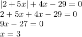 |2+5x|+4x-29=0 \\ 2+5x+4x-29=0 \\ 9x-27=0 \\ x=3