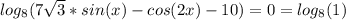 log_8(7 \sqrt{3}*sin(x)-cos(2x)-10 )=0=log_8(1)