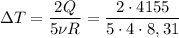 $\Delta{T}=\frac{2Q}{5\nu{R}}=\frac{2\cdot4155}{5\cdot4\cdot8,31}$