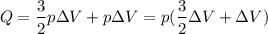 $Q=\frac{3}{2}p\Delta{V}+p\Delta{V}=p(\frac{3}{2}\Delta{V}+\Delta{V})$