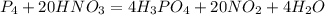 P_{4} + 20HNO_{3} = 4H_{3}PO_{4} + 20NO_{2} + 4H_{2}O