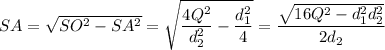 SA= \sqrt{SO^2-SA^2} = \sqrt{ \dfrac{4Q^2}{d^2_2}- \dfrac{d_1^2}{4} } = \dfrac{\sqrt{16Q^2-d_1^2d_2^2}}{2d_2}