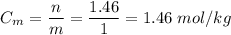 C_{m} = \dfrac{n}{m} = \dfrac{1.46}{1} = 1.46 \; mol/kg