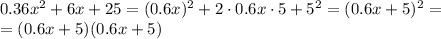 0.36x^2+6x+25=(0.6x)^2+2\cdot0.6x\cdot5+5^2=(0.6x+5)^2=\\&#10;=(0.6x+5)(0.6x+5)