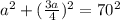 a^{2}+(\frac{3a}{4})^{2}=70^{2}