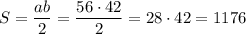 S=\dfrac{ab}{2}=\dfrac{56\cdot 42}{2}=28\cdot42=1176