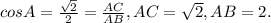 cosA = \frac{ \sqrt{2} }{2} = \frac{AC}{AB} , AC= \sqrt{2}, AB=2.&#10;