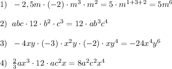 1)\; \; -2,5m\cdot (-2)\cdot m^3\cdot m^2=5\cdot m^{1+3+2}=5m^6\\\\2)\; \; abc\cdot 12\cdot b^2\cdot c^3=12\cdot ab^3c^4\\\\3)\; \; -4xy\cdot (-3)\cdot x^2y\cdot (-2)\cdot xy^4=-24x^4y^6\\\\4)\; \; \frac{2}{3}ax^3\cdot 12\cdot ac^2x=8a^2c^2x^4