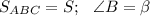 S_{ABC}=S;\,\,\,\, \angle B=\beta