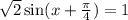 \sqrt{2} \sin(x+ \frac{\pi}{4} )=1