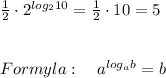 \frac{1}{2}\cdot 2^{log_210} = \frac{1}{2}\cdot 10=5\\\\\\Formyla:\quad a^{log_{a}b} =b
