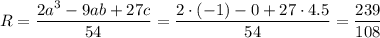 R= \dfrac{2a^3-9ab+27c}{54}= \dfrac{2\cdot(-1)-0+27\cdot4.5}{54} = \dfrac{239}{108}
