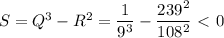 S=Q^3-R^2= \dfrac{1}{9^3} - \dfrac{239^2}{108^2} \ \textless \ 0