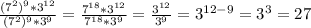 \frac{(7^2)^9*3^{12}}{(7^2)^9*3^9} = \frac{7^{18}*3^{12}}{7^{18}*3^{9}} = \frac{3^{12}}{3^9} = 3^{12-9} =3^3 = 27