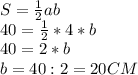 S= \frac{1}{2}ab\\40= \frac{1}{2}*4*b\\40=2*b\\b=40:2=20CM