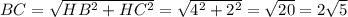 BC= \sqrt{HB^2+HC^2}= \sqrt{4^2+2^2}= \sqrt{20} =2 \sqrt{5}