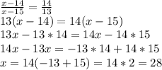\frac{x-14}{x-15}= \frac{14}{13}\\ 13(x-14)=14(x-15)\\ 13x-13*14=14x-14*15\\ 14x-13x=-13*14+14*15\\ x=14(-13+15)=14*2=28