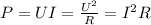 P=UI= \frac{U^2}{R}= I^2R