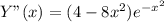 Y"(x)=(4-8x^2) e^{ -x^{2} }