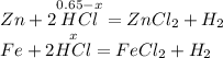 \begin{array}{l} Zn + 2 \overset{0.65 - x}{HCl} = ZnCl_{2} + H_{2} \\ Fe + 2 \overset{x}{HCl} = FeCl_{2} + H_{2} \end{array}