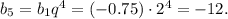 b_5=b_1q^4=(-0.75)\cdot2^4=-12.