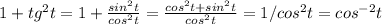 1+tg^2t=1+ \frac{sin^2t}{cos^2t} = \frac{cos^2t+sin^2t}{cos^2t}=1/cos^2t= cos^{-2}t