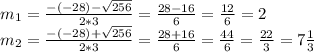 m_1= \frac{-(-28)- \sqrt{256} }{2*3} = \frac{28-16}{6} = \frac{12}{6} =2 \\m_2= \frac{-(-28)+ \sqrt{256} }{2*3} = \frac{28+16}{6} = \frac{44}{6} = \frac{22}{3} =7 \frac{1}{3}