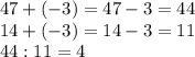 47+(-3)=47-3=44\\&#10;14+(-3)=14-3=11\\&#10;44:11=4