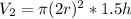V_2= \pi (2r)^2*1.5h
