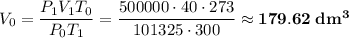 V_{0} = \dfrac{P_{1}V_{1}T_{0}}{P_{0}T_{1}} = \dfrac{500000 \cdot 40 \cdot 273}{101325 \cdot 300} \approx \bf{179.62 \; dm^{3}}