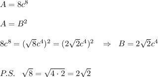 A=8c^8\\\\A=B^2\\\\8c^8=(\sqrt8c^4)^2=(2\sqrt2c^4)^2\; \; \; \Rightarrow \; \; B=2\sqrt2c^4\\\\\\P.S.\; \; \; \sqrt8=\sqrt{4\cdot 2}=2\sqrt2