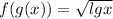 \big f(g(x))=\sqrt{lgx}