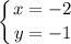 \displaystyle \left \{ {{x=-2} \atop {y=-1}} \right.