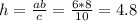 h= \frac{ab}{c}= \frac{6*8}{10} =4.8