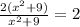 \frac{2(x^2+9)}{x^2+9} =2