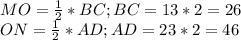 MO= \frac{1}{2}*BC; BC=13*2=26 \\ ON= \frac{1}{2}*AD;AD=23*2=46 \\