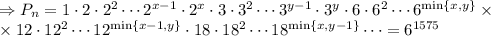 \Rightarrow P_n=1\cdot 2\cdot 2^2 \cdots 2^{x-1}\cdot 2^x\cdot 3\cdot 3^2 \cdots 3^{y-1}\cdot 3^y\cdot 6\cdot 6^2 \cdots 6^{\min\{x,y\}}\times\\&#10;\times 12\cdot 12^2 \cdots 12^{\min\{x-1,y\}}\cdot 18\cdot 18^2 \cdots 18^{\min\{x,y-1\}}\cdots=6^{1575}