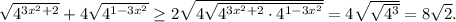 \sqrt{4^{3x^2+2}}+4 \sqrt{4^{1-3x^2}} \geq 2 \sqrt{4 \sqrt{4^{3x^2+2}\cdot 4^{1-3x^2}} } =4 \sqrt{ \sqrt{4^3} } =8 \sqrt{2} .