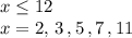 x\le12\\&#10;x=2,\,3\,,5\,,7\,,11