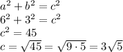 a^2+b^2=c^2\\&#10;6^2+3^2=c^2\\c^2=45\\c=\sqrt{45}=\sqrt{ 9\cdot 5}=3\sqrt {5}