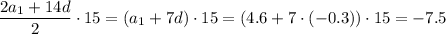 \dfrac{2a_1+14d}{2}\cdot 15=(a_1+7d)\cdot 15=(4.6+7\cdot(-0.3))\cdot15=-7.5