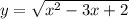 y= \sqrt{x^2-3x+2}