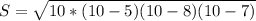 S= \sqrt{10*(10-5)(10-8)(10-7)}