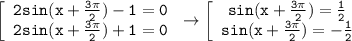 \mathtt{\left[\begin{array}{ccc}\mathtt{2sin(x+\frac{3\pi}{2})-1=0}\\\mathtt{2sin(x+\frac{3\pi}{2})+1=0}\end{array}\right\to\left[\begin{array}{ccc}\mathtt{sin(x+\frac{3\pi}{2})=\frac{1}{2}}\\\mathtt{sin(x+\frac{3\pi}{2})=-\frac{1}{2}}\end{array}\right}