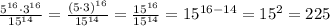 \frac{5^{16} \cdot 3^{16}}{15^{14}} = \frac{(5\cdot3)^{16} }{15^{14}} = \frac{15^{16} }{15^{14}} = 15^{16-14}=15^2=225